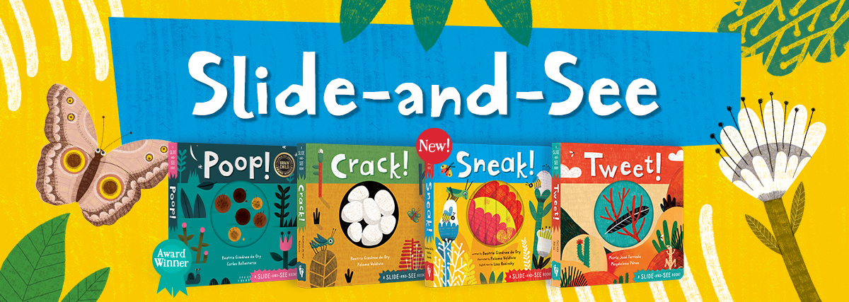 Slide-and-See, our series of four books, including the award-winning book 'Poop!' and the new 'Sneak!'