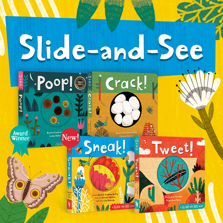 Slide-and-See, our series of four books, including the award-winning book 'Poop!' and the new 'Sneak!'